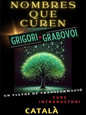 cover image of NOMBRES QUE CUREN, GRIGORI GRABOVOI, UN VIATGE DE TRANSFORMACIÓ, Curs introductori.